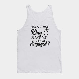 Engaged - Does this ring make look engaged? Tank Top